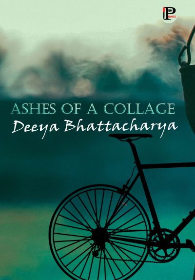 Ashes of a Collage by Deeya Bhattacharya