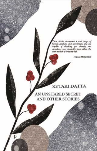 An Unshared Secret and Other Stories by Ketaki Datta