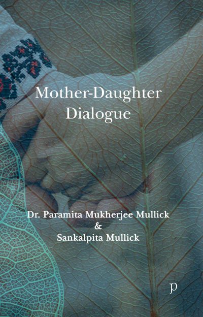 Mother-Daughter Dialogue by Paramita Mukherjee Mullick and Sankalpita Mullick