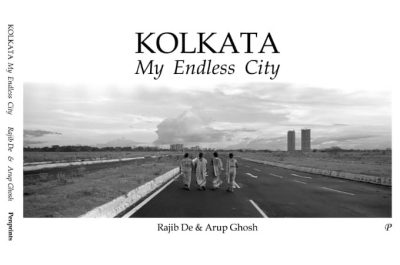 Kolkata My Endless City by Rajib De and Arup Ghosh