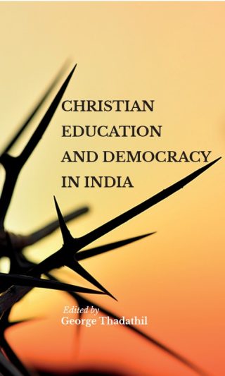 Christian Education and Democracy in India edited by George Thadathil