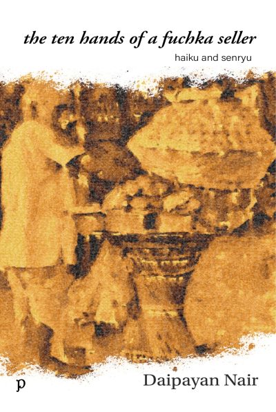 The Ten Hands of a Fuchka Seller by Daipayan Nair
