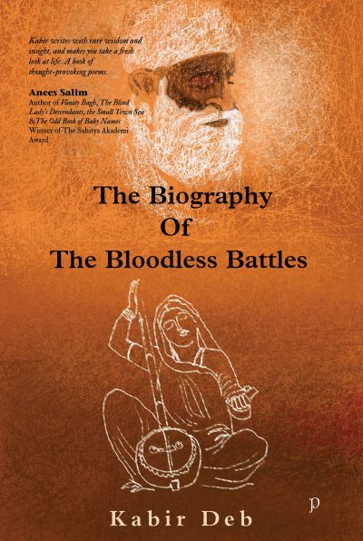 The Biography of the Bloodless Battles by Kabir Deb