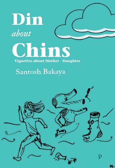 Din about Chins-Vignettes about Mother - Daughter by Santosh Bakaya