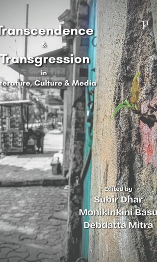 Transcendence & Transgression in Literature, Culture & Media edited by Subir Dhar, Monikinkini Basu and Debdatta Mitra