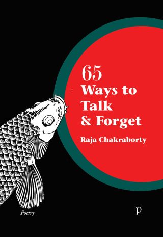 65 Ways to Talk and Forget by Raja Chakraborty