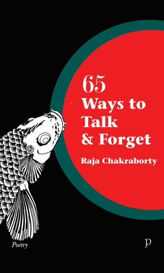 65 Ways to Talk and Forget by Raja Chakraborty