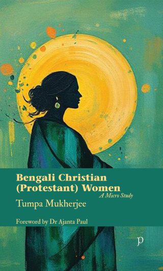 Bengali Christian (Protestant) Women - A Micro Study by  Tumpa Mukherjee