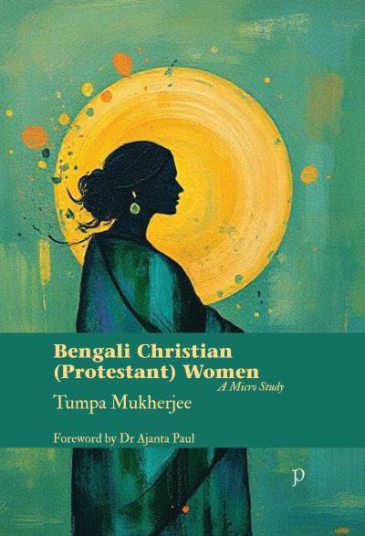 Bengali Christian (Protestant) Women - A Micro Study by  Tumpa Mukherjee