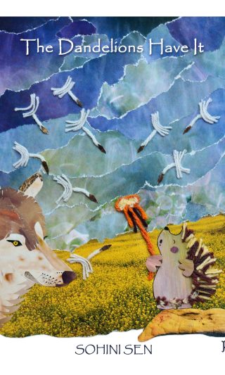 The Dandelions Have It by Sohini Sen