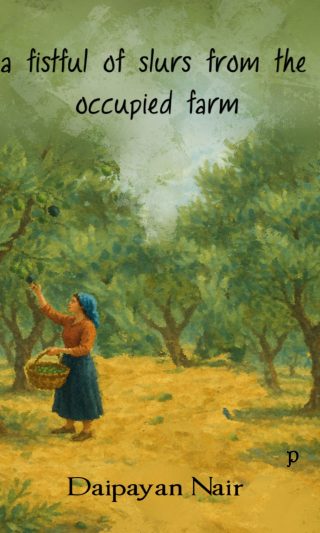 a fistful of slurs from the occupied farm by Daipayan Nair