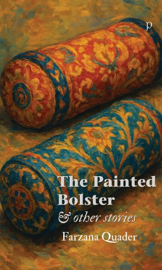 The Painted Bolster and Other Stories by Farzana Quader
