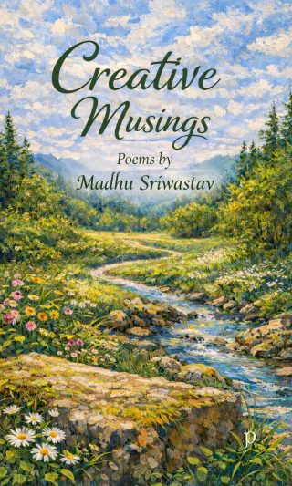 Creative Musings by Madhu Sriwastav