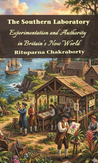 The Southern Laboratory Experimentation and Authority in Britain’s New World by Rituparna Chakraborty
