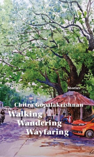 Walking, Wandering, Wayfaring by Chitra Gopalakrishnan