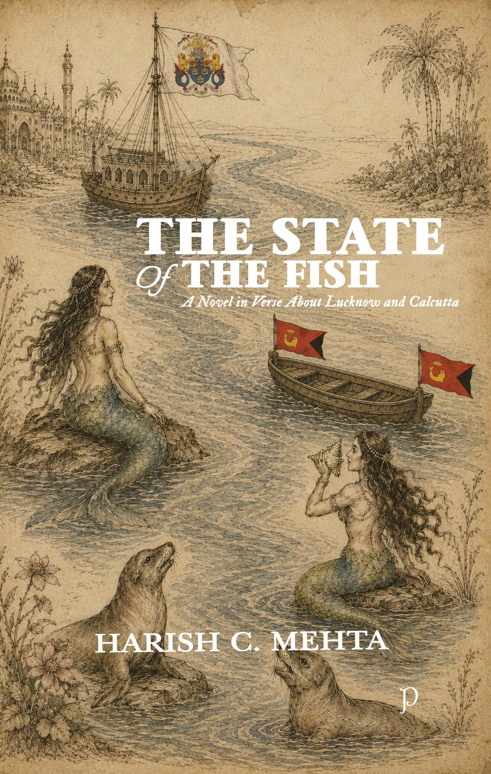 The State of The Fish - A Novel in Verse About Lucknow and Calcutta by Harish C. Mehta